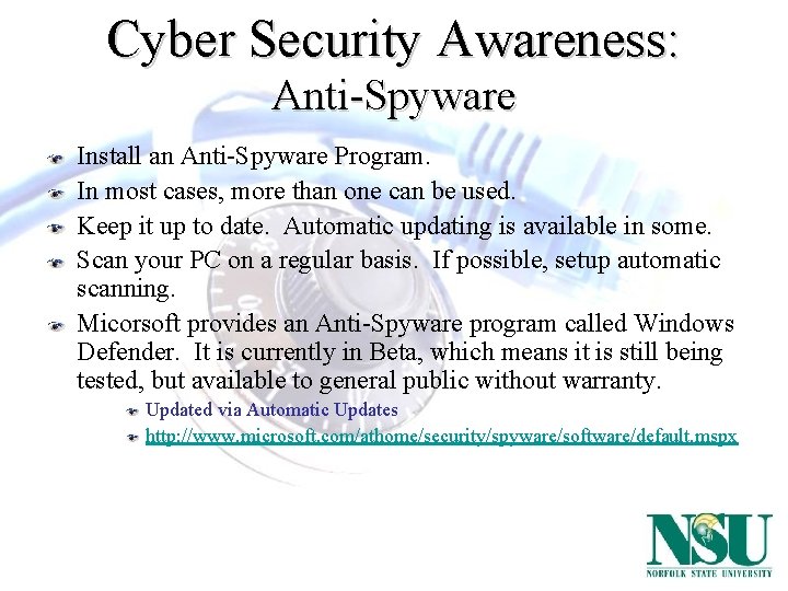 Cyber Security Awareness: Anti-Spyware Install an Anti-Spyware Program. In most cases, more than one