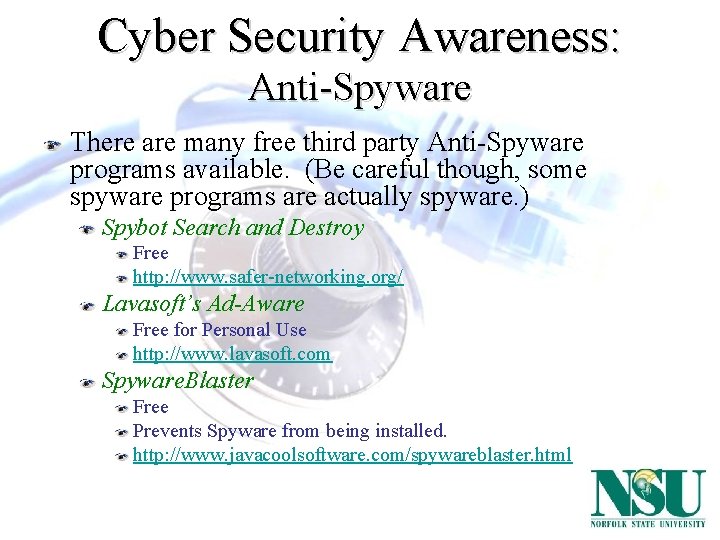 Cyber Security Awareness: Anti-Spyware There are many free third party Anti-Spyware programs available. (Be
