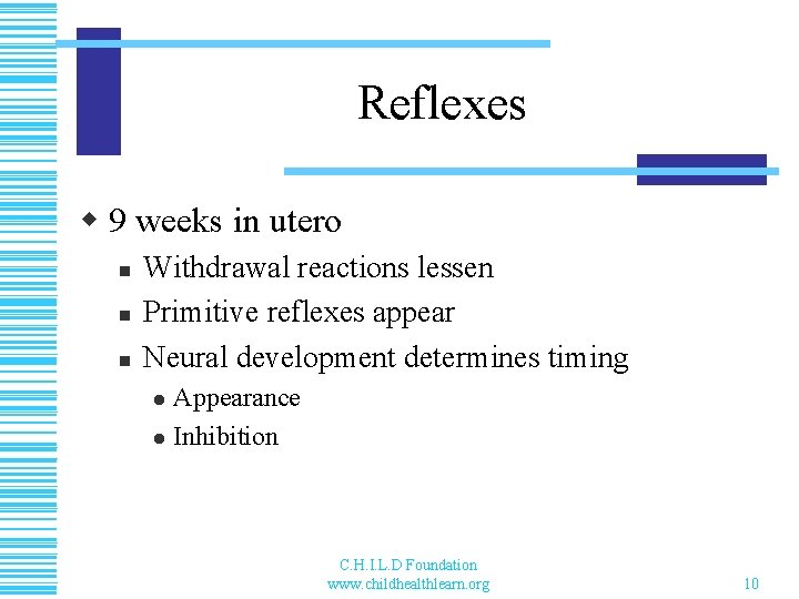 Reflexes w 9 weeks in utero n n n Withdrawal reactions lessen Primitive reflexes