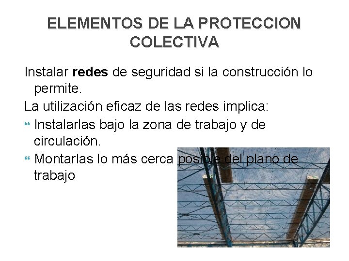 ELEMENTOS DE LA PROTECCION COLECTIVA Instalar redes de seguridad si la construcción lo permite.