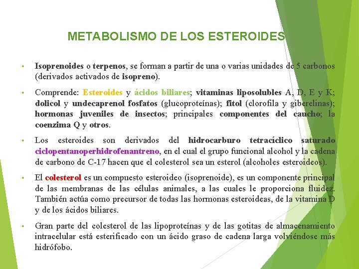 METABOLISMO DE LOS ESTEROIDES • Isoprenoides o terpenos, se forman a partir de una