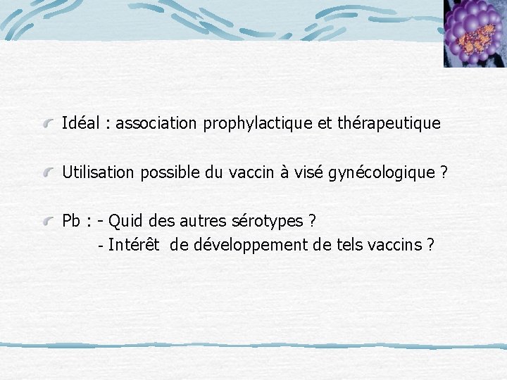 Idéal : association prophylactique et thérapeutique Utilisation possible du vaccin à visé gynécologique ?