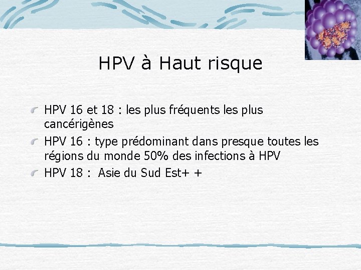 HPV à Haut risque HPV 16 et 18 : les plus fréquents les plus