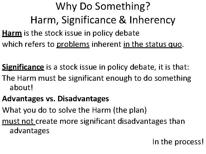 Why Do Something? Harm, Significance & Inherency Harm is the stock issue in policy