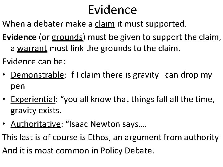 Evidence When a debater make a claim it must supported. Evidence (or grounds) must