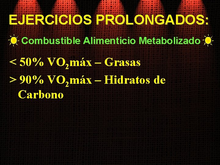 EJERCICIOS PROLONGADOS: Combustible Alimenticio Metabolizado < 50% VO 2 máx – Grasas > 90%