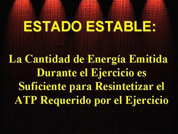 ESTADO ESTABLE: La Cantidad de Energía Emitida Durante el Ejercicio es Suficiente para Resintetizar