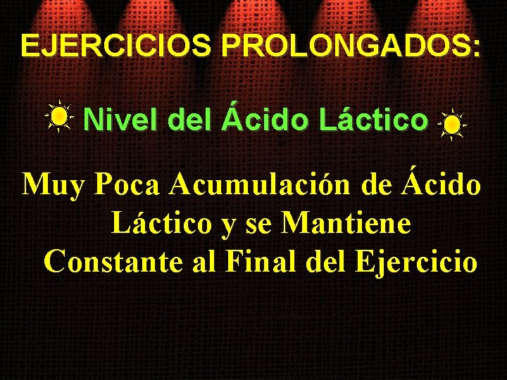 EJERCICIOS PROLONGADOS: Nivel del Ácido Láctico Muy Poca Acumulación de Ácido Láctico y se