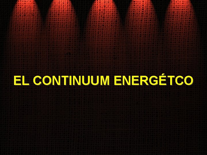 EL CONTINUUM ENERGÉTCO 