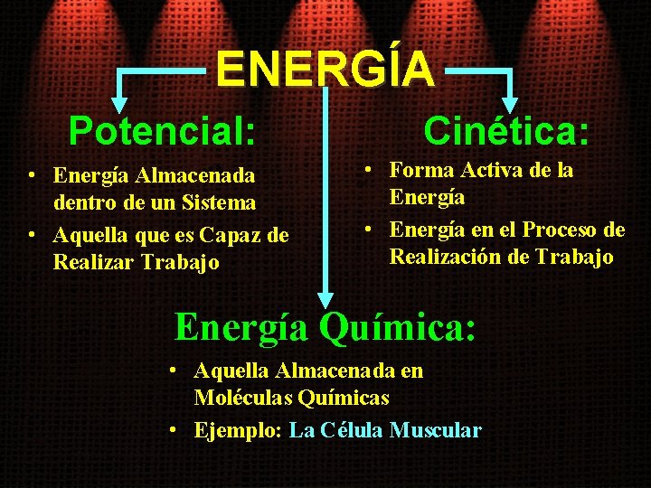 ENERGÍA Potencial: • Energía Almacenada dentro de un Sistema • Aquella que es Capaz