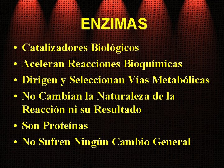 ENZIMAS • • Catalizadores Biológicos Aceleran Reacciones Bioquímicas Dirigen y Seleccionan Vías Metabólicas No
