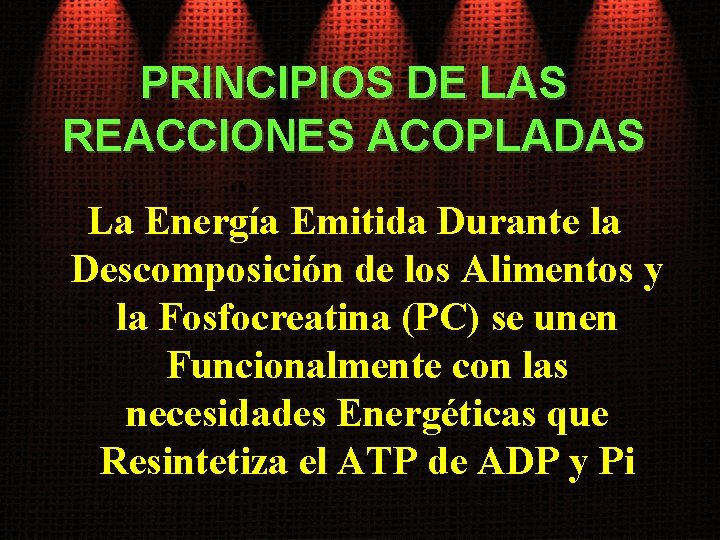 PRINCIPIOS DE LAS REACCIONES ACOPLADAS La Energía Emitida Durante la Descomposición de los Alimentos