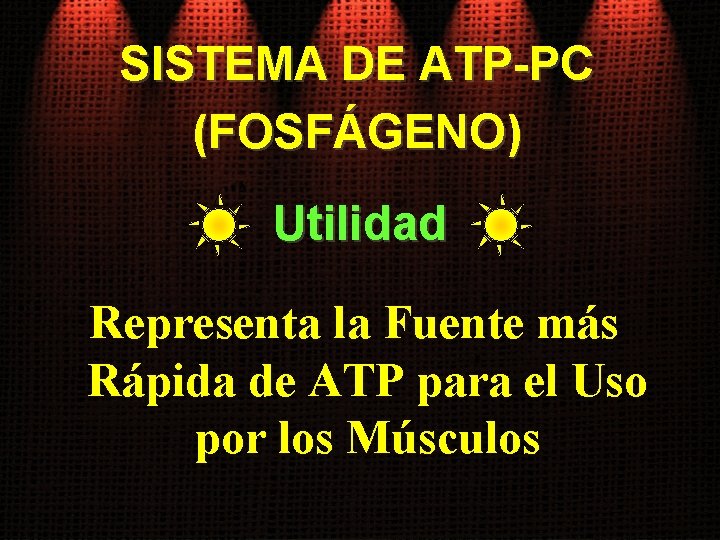 SISTEMA DE ATP-PC (FOSFÁGENO) Utilidad Representa la Fuente más Rápida de ATP para el