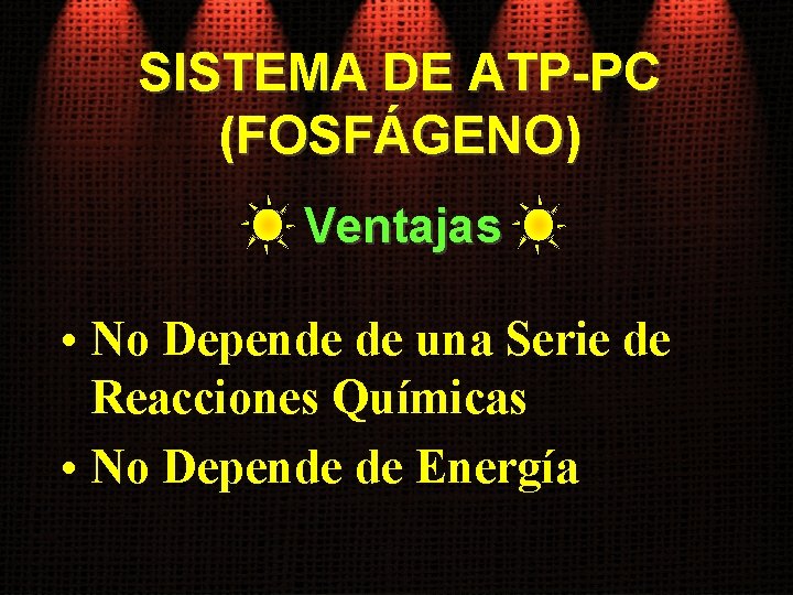 SISTEMA DE ATP-PC (FOSFÁGENO) Ventajas • No Depende de una Serie de Reacciones Químicas