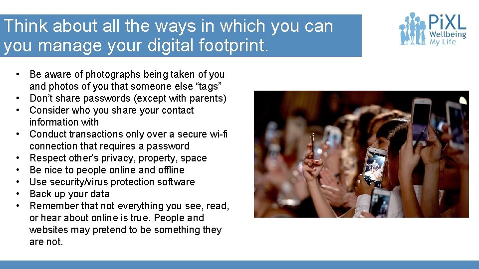 Think about all the ways in which you can you manage your digital footprint.