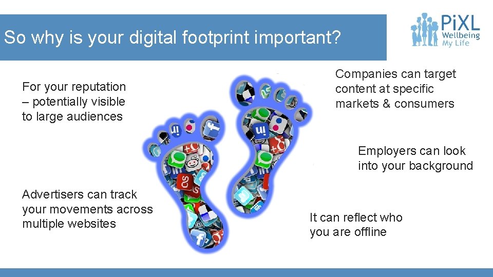 So why is your digital footprint important? For your reputation – potentially visible to