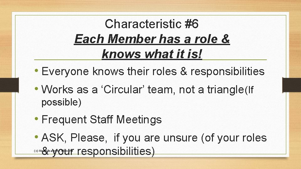 Characteristic #6 Each Member has a role & knows what it is! • Everyone