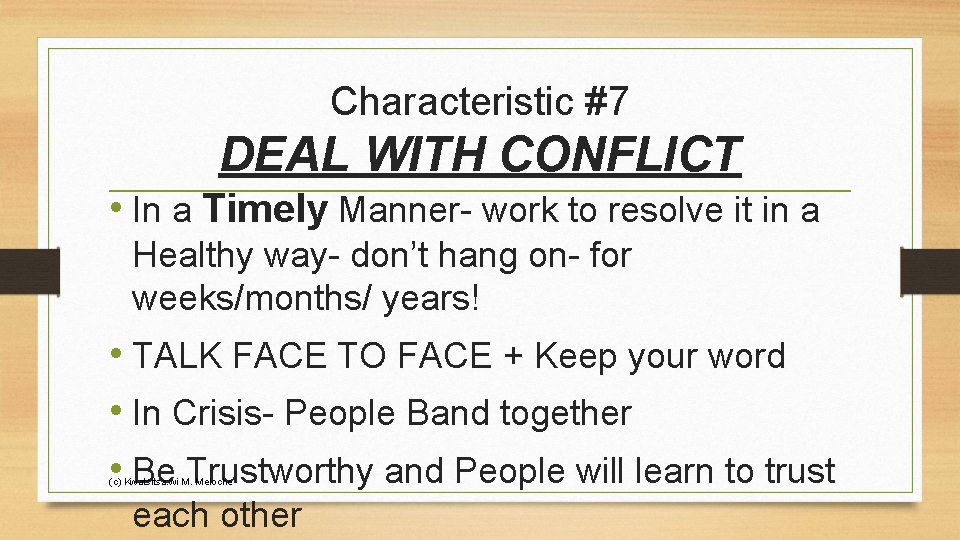 Characteristic #7 DEAL WITH CONFLICT • In a Timely Manner- work to resolve it