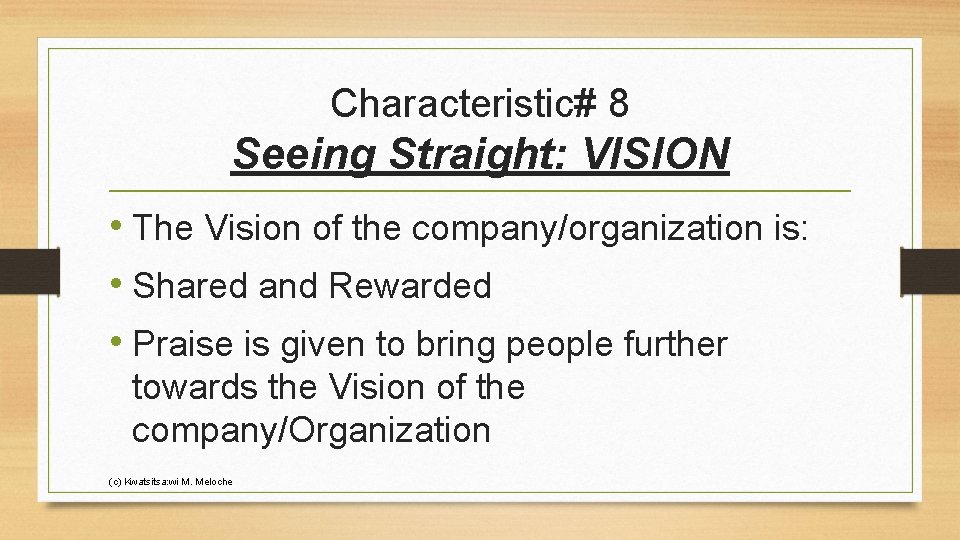 Characteristic# 8 Seeing Straight: VISION • The Vision of the company/organization is: • Shared