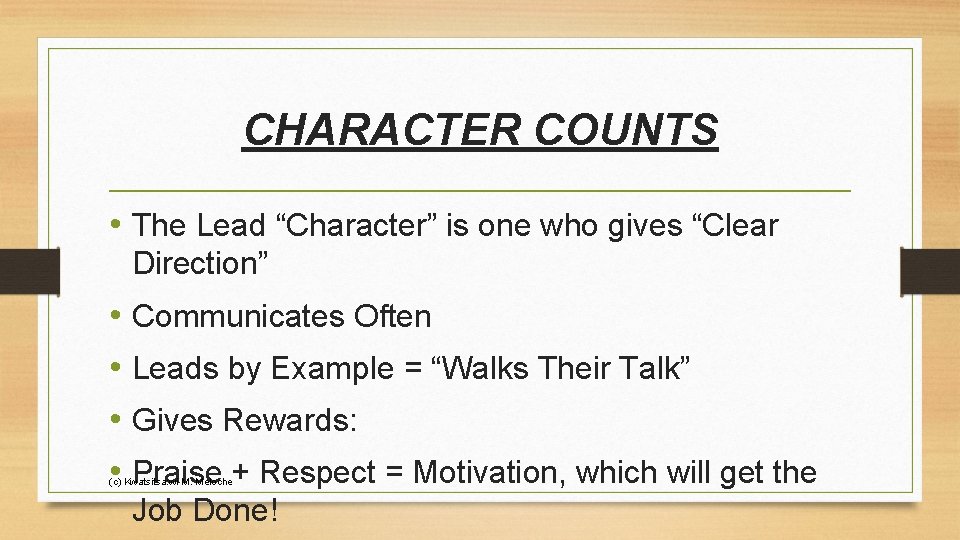 CHARACTER COUNTS • The Lead “Character” is one who gives “Clear Direction” • Communicates