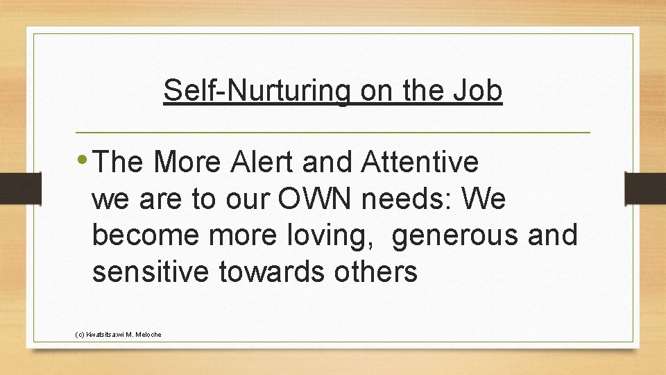 Self-Nurturing on the Job • The More Alert and Attentive we are to our