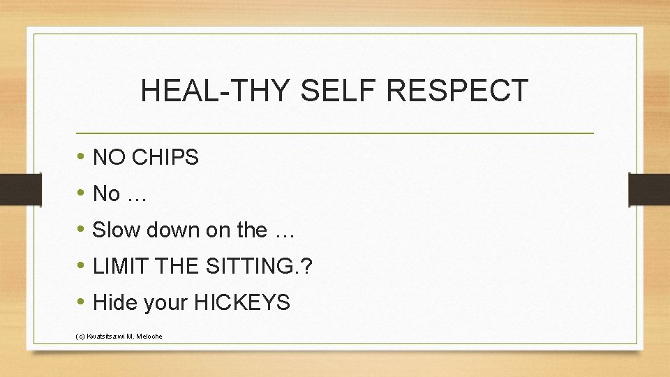 HEAL-THY SELF RESPECT • NO CHIPS • No … • Slow down on the