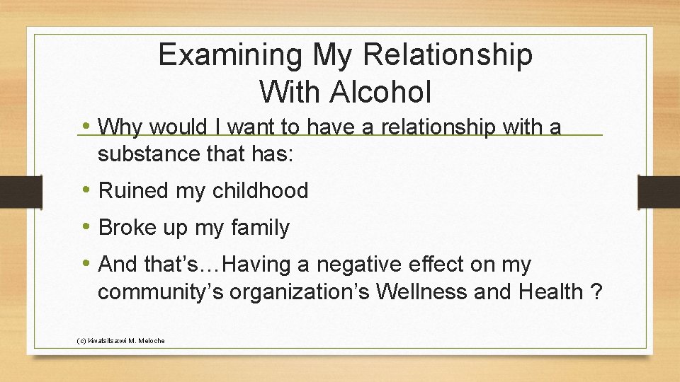 Examining My Relationship With Alcohol • Why would I want to have a relationship