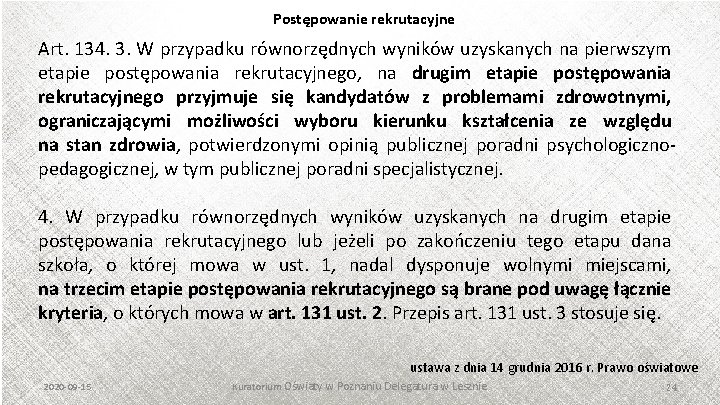 Postępowanie rekrutacyjne Art. 134. 3. W przypadku równorzędnych wyników uzyskanych na pierwszym etapie postępowania