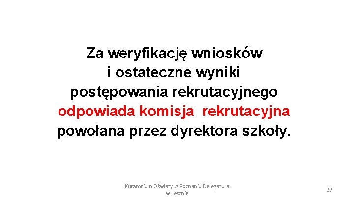 Za weryfikację wniosków i ostateczne wyniki postępowania rekrutacyjnego odpowiada komisja rekrutacyjna powołana przez dyrektora