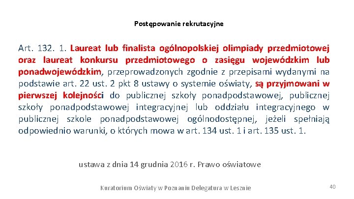 Postępowanie rekrutacyjne Art. 132. 1. Laureat lub finalista ogólnopolskiej olimpiady przedmiotowej oraz laureat konkursu