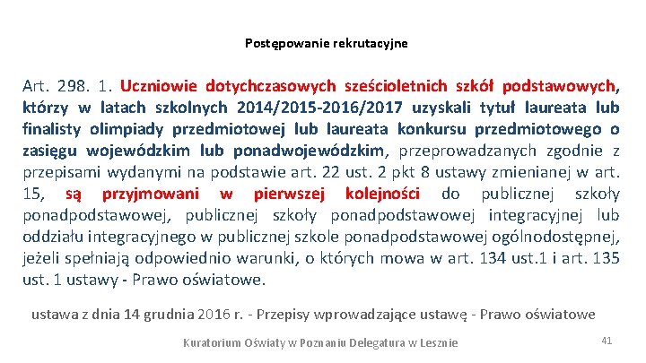 Postępowanie rekrutacyjne Art. 298. 1. Uczniowie dotychczasowych sześcioletnich szkół podstawowych, którzy w latach szkolnych