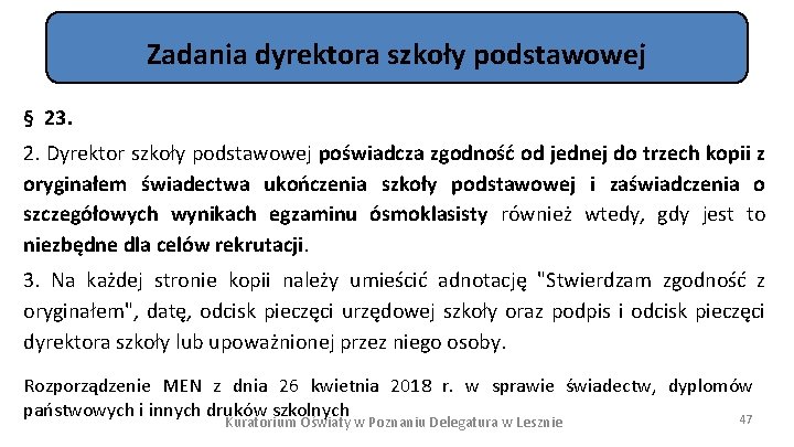 Zadania dyrektora szkoły podstawowej § 23. 2. Dyrektor szkoły podstawowej poświadcza zgodność od jednej