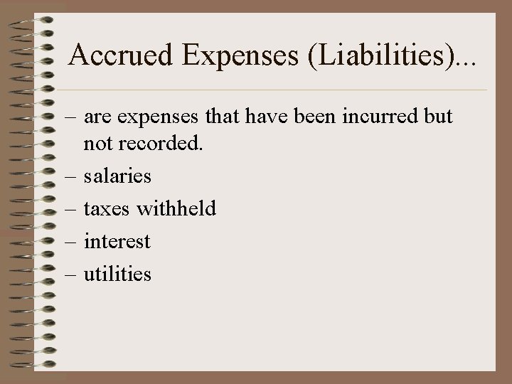 Accrued Expenses (Liabilities). . . – are expenses that have been incurred but not