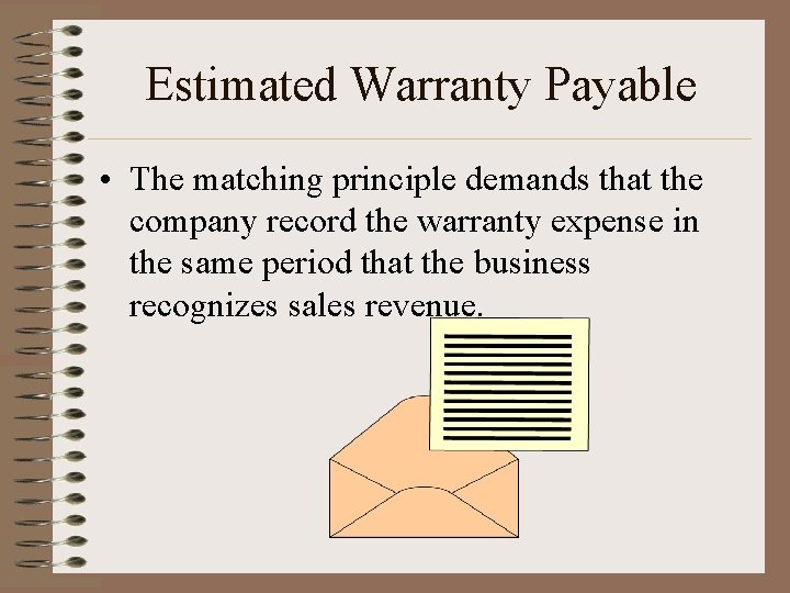 Estimated Warranty Payable • The matching principle demands that the company record the warranty