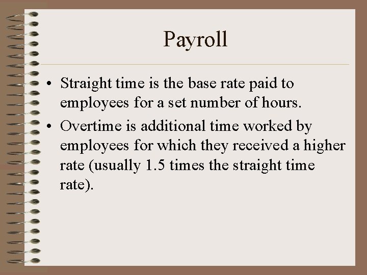 Payroll • Straight time is the base rate paid to employees for a set