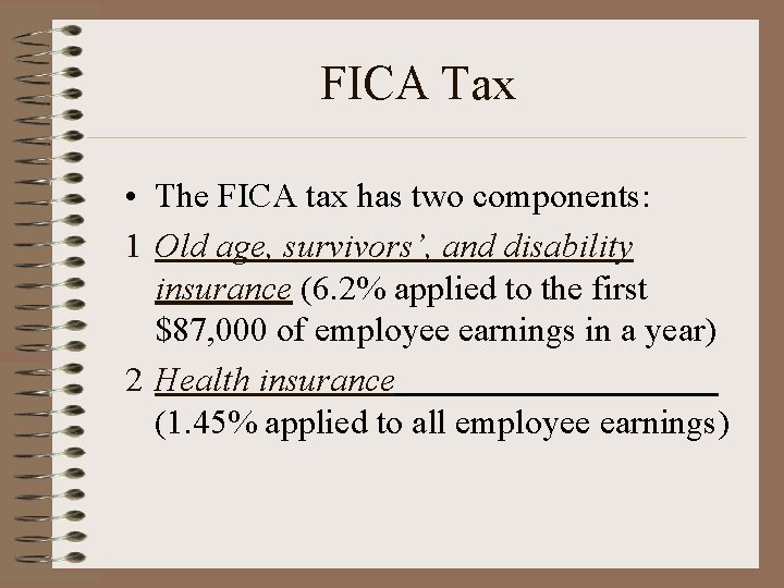 FICA Tax • The FICA tax has two components: 1 Old age, survivors’, and