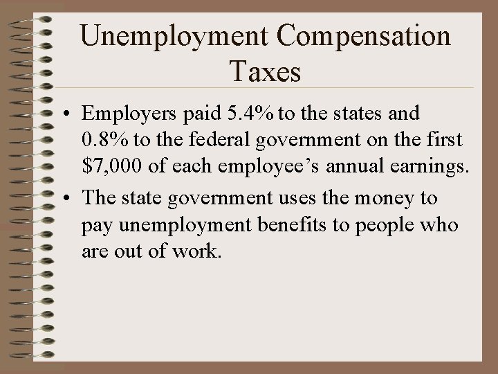 Unemployment Compensation Taxes • Employers paid 5. 4% to the states and 0. 8%