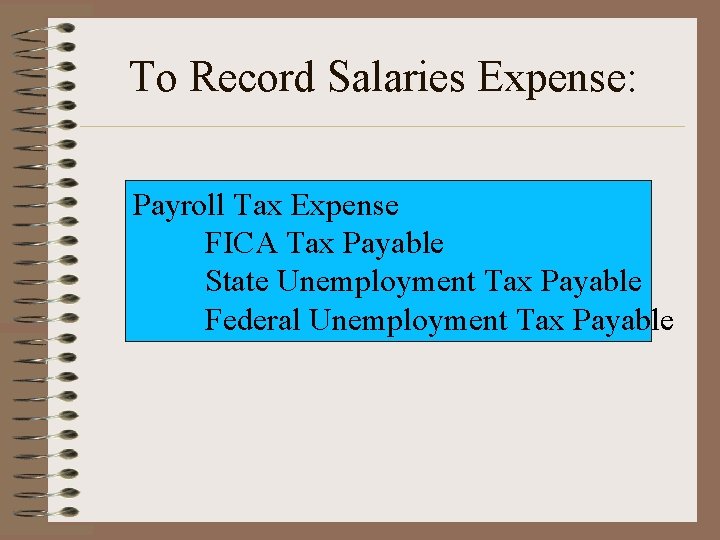 To Record Salaries Expense: Payroll Tax Expense FICA Tax Payable State Unemployment Tax Payable