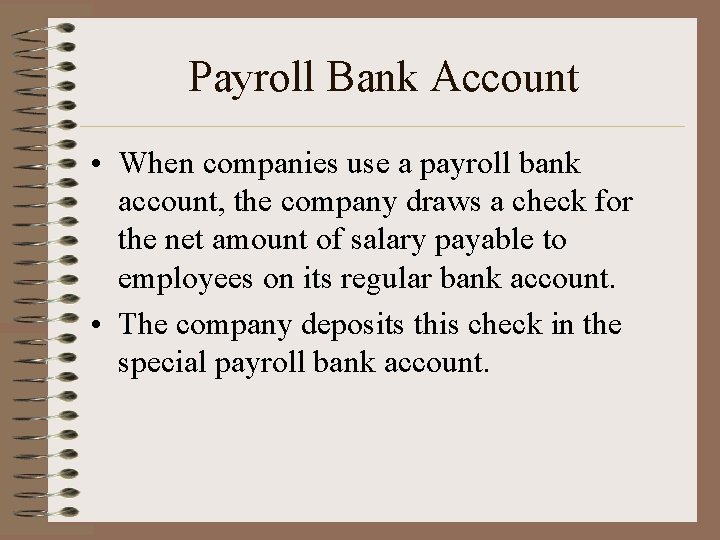 Payroll Bank Account • When companies use a payroll bank account, the company draws