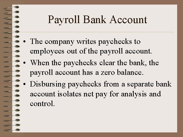 Payroll Bank Account • The company writes paychecks to employees out of the payroll