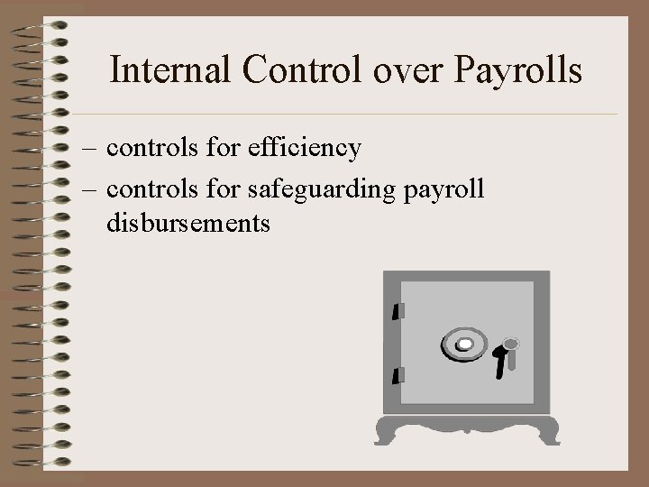 Internal Control over Payrolls – controls for efficiency – controls for safeguarding payroll disbursements