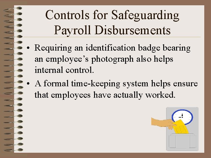 Controls for Safeguarding Payroll Disbursements • Requiring an identification badge bearing an employee’s photograph