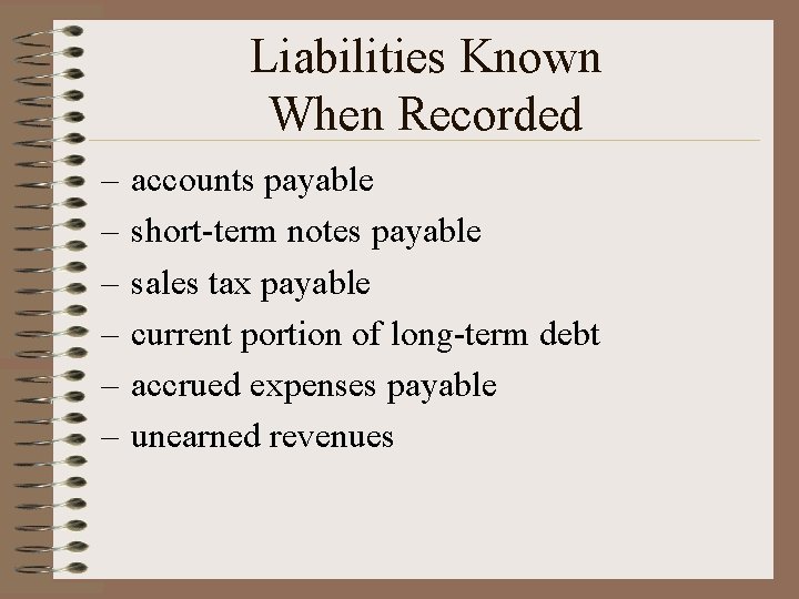 Liabilities Known When Recorded – – – accounts payable short-term notes payable sales tax