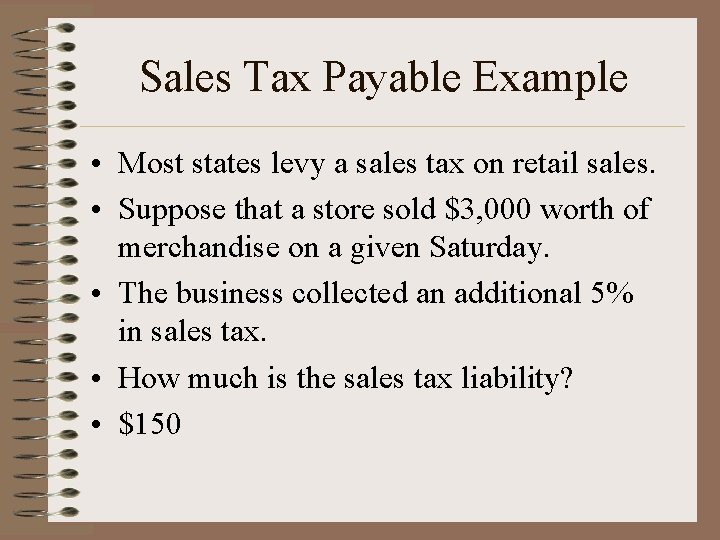 Sales Tax Payable Example • Most states levy a sales tax on retail sales.