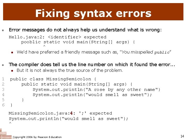 Fixing syntax errors Error messages do not always help us understand what is wrong: