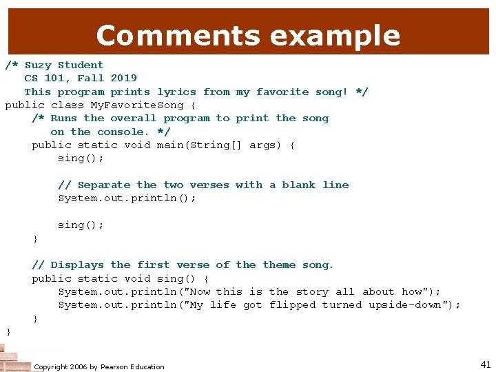 Comments example /* Suzy Student CS 101, Fall 2019 This program prints lyrics from