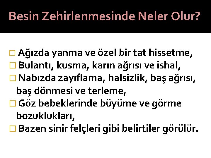 Besin Zehirlenmesinde Neler Olur? � Ağızda yanma ve özel bir tat hissetme, � Bulantı,