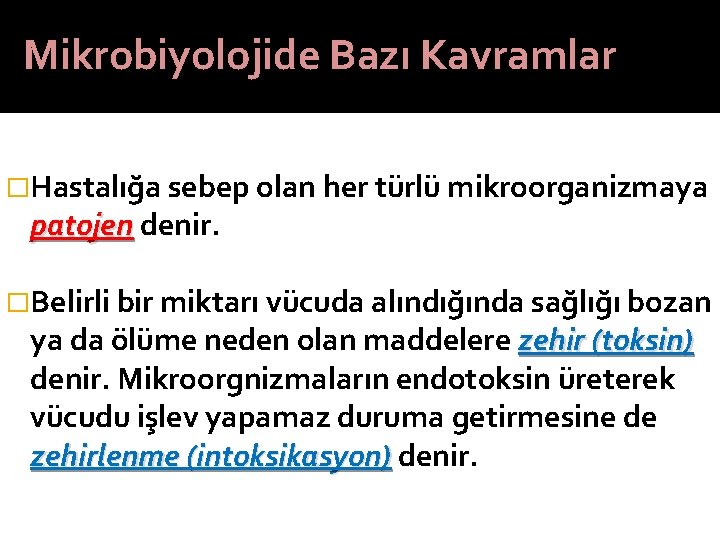 Mikrobiyolojide Bazı Kavramlar �Hastalığa sebep olan her türlü mikroorganizmaya patojen denir. �Belirli bir miktarı