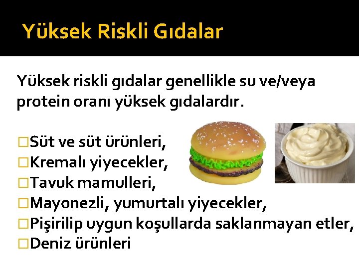 Yüksek Riskli Gıdalar Yüksek riskli gıdalar genellikle su ve/veya protein oranı yüksek gıdalardır. �Süt