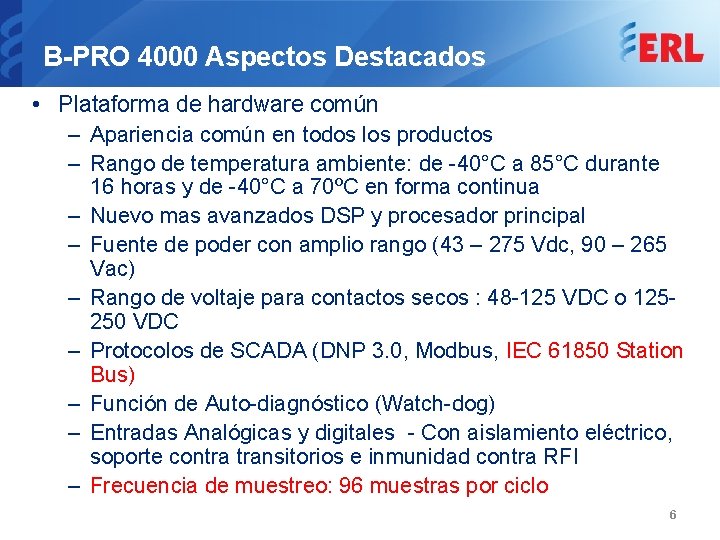 B-PRO 4000 Aspectos Destacados • Plataforma de hardware común – Apariencia común en todos
